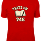 That’s On Me large Shirt